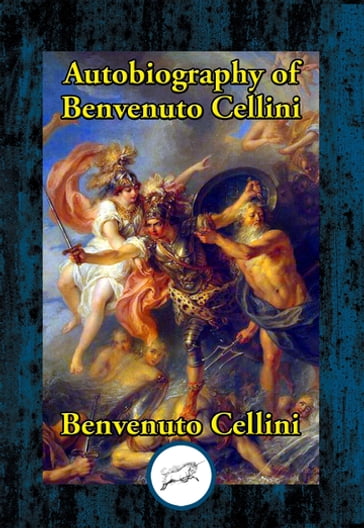 Autobiography of Benvenuto Cellini - Benvenuto Cellini