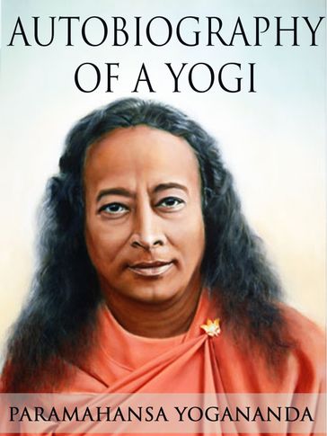 Autobiography of a Yogi - Paramahansa Yogananda