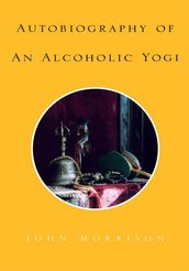 Autobiography of an Alcoholic Yogi