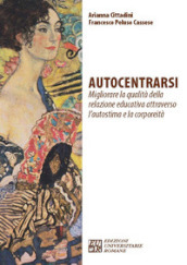 Autocentrarsi. Migliorare la qualità della relazione educativa attraverso l autostima e la corporeità