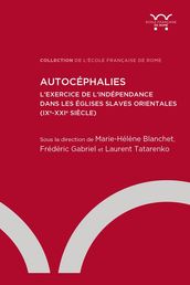 Autocéphalies. L exercice de l indépendance dans les Églises slaves orientales