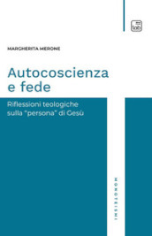 Autocoscienza e fede. Riflessioni teologiche sulla persona di Gesù