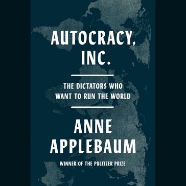 Autocracy, Inc. - Anne Applebaum