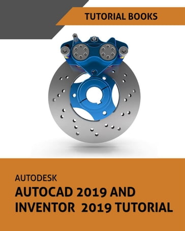 Autodesk AutoCAD 2019 and Inventor 2019 Tutorial - Tutorial Books