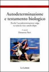 Autodeterminazione e testamento biologico. Perché l autodeterminazione valga su tutta la vita e anche dopo