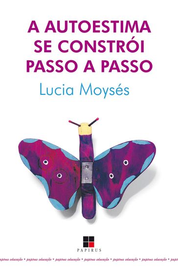 A Autoestima se constrói passo a passo - Lucia Moysés