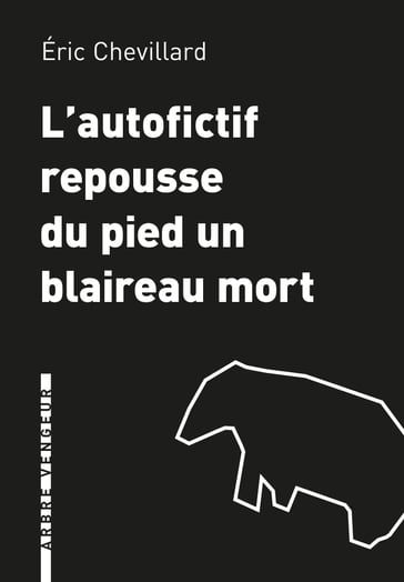 L'Autofictif repousse du pied un blaireau mort - Eric Chevillard