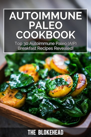 Autoimmune Paleo Cookbook: Top 30 Autoimmune Paleo (AIP) Breakfast Recipes Revealed! - The Blokehead