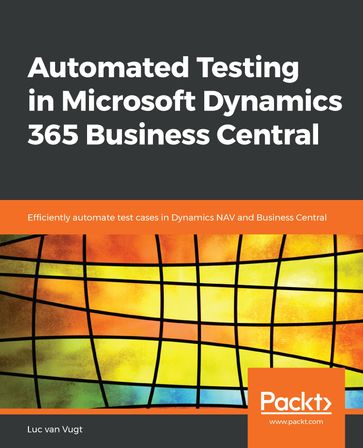 Automated Testing in Microsoft Dynamics 365 Business Central - Luc van Vugt