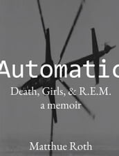 Automatic: Death, Girls, & R.E.M.: A Memoir