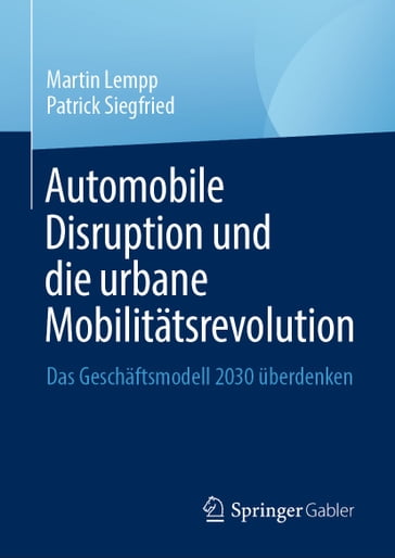 Automobile Disruption und die urbane Mobilitätsrevolution - Martin Lempp - Patrick Siegfried
