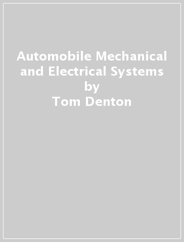 Automobile Mechanical and Electrical Systems - Tom Denton - Hayley Pells