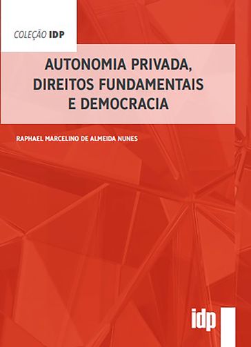 Autonomia Privada, Direitos Fundamentais e Democracia - Raphael Marcelino de Almeida Nunes