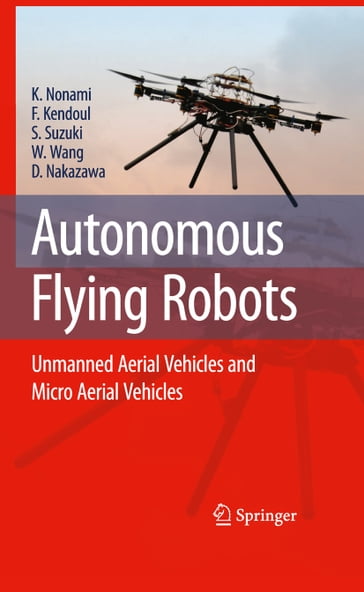 Autonomous Flying Robots - Kenzo Nonami - Farid Kendoul - Satoshi Suzuki - Wei Wang - Daisuke Nakazawa