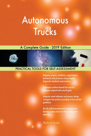 Autonomous Trucks A Complete Guide - 2019 Edition - Gerardus Blokdyk