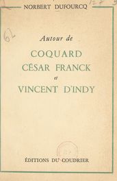 Autour de Coquard, César Franck et Vincent d Indy