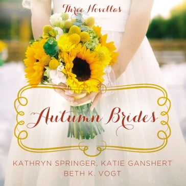 Autumn Brides - Kathryn Springer - Katie Ganshert - Beth K. Vogt