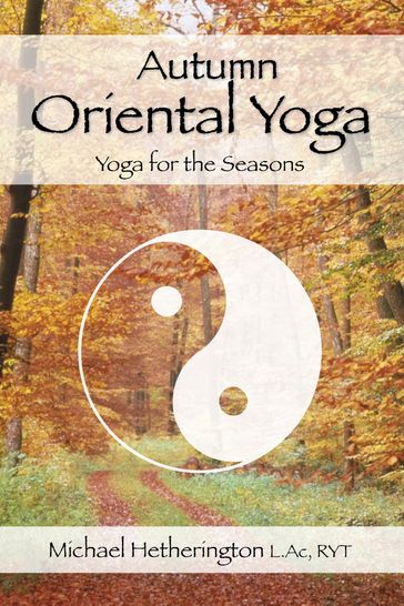 Autumn Oriental Yoga: Taoist and Hatha Yoga for the Seasons - Michael Hetherington