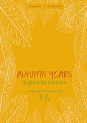 Autumn Years - Englisch für Senioren 3 1/2 - Advanced Plus - Coursebook