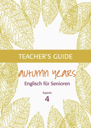 Autumn Years - Englisch für Senioren 4 - Experts - Teacher's Guide - Beate Baylie - Karin Schweizer