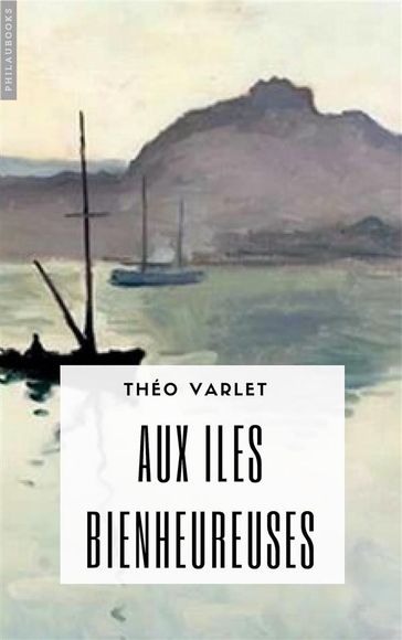 Aux iles bienheureuses - Théo Varlet