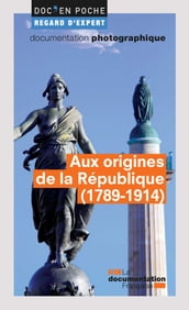 Aux origines de la République (1789-1914)