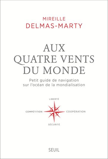 Aux quatre vents du monde. Petit guide de navigation sur l'océan de la mondialisation - Mireille Delmas-Marty