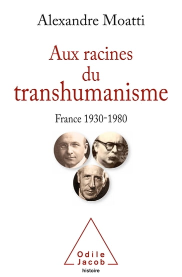 Aux racines du transhumanisme - Alexandre Moatti
