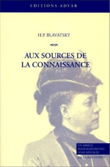 Aux sources de la Connaissance - H. P. Blavatsky - Michael Gomes