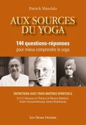 Aux sources du yoga - 144 questions-réponses pour mieux comprendre le yoga
