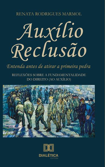 Auxílio reclusão, entenda antes de atirar a primeira pedra - Renata Rodrigues Marmol