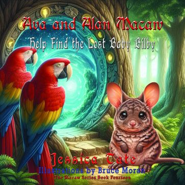 Ava and Alan Macaw Help Find the Lost Baby Bilby - Jessica Tate