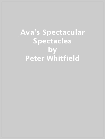 Ava's Spectacular Spectacles - Peter Whitfield