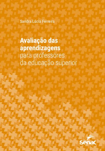 Avaliação das aprendizagens para professores da educação superior - Sandra Lúcia Ferreira