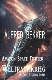 Avalon Space Fighter - Weltraumkrieg: Science Fiction Roman