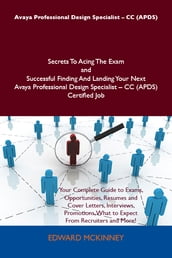 Avaya Professional Design Specialist - CC (APDS) Secrets To Acing The Exam and Successful Finding And Landing Your Next Avaya Professional Design Specialist - CC (APDS) Certified Job