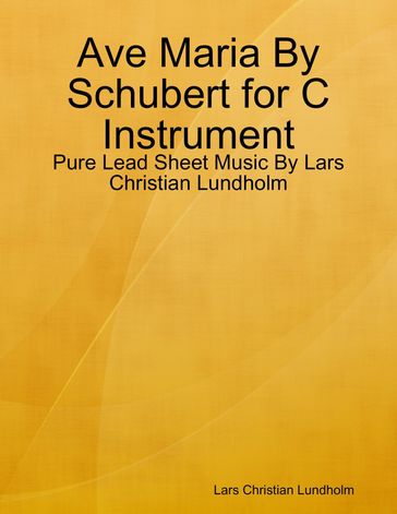 Ave Maria By Schubert for C Instrument - Pure Lead Sheet Music By Lars Christian Lundholm - Lars Christian Lundholm