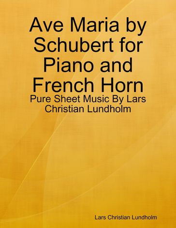 Ave Maria by Schubert for Piano and French Horn - Pure Sheet Music By Lars Christian Lundholm - Lars Christian Lundholm
