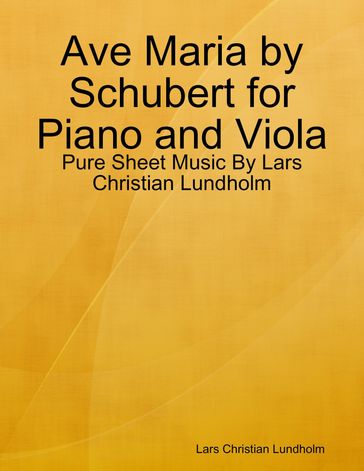 Ave Maria by Schubert for Piano and Viola - Pure Sheet Music By Lars Christian Lundholm - Lars Christian Lundholm