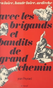 Avec les brigands et bandits de grand chemin : en Loire, Haute-Loire, Ardèche