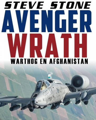 Avenger Wrath: Warthog en Afghanistan - Steve Stone