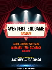 Avengers: Endgame Decoded: Trivia, Curious Facts And Behind The Scenes Secrets Of The Film Directed By Anthony And Joe Russo