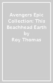 Avengers Epic Collection: This Beachhead Earth