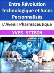 L Avenir Pharmaceutique : Entre Révolution Technologique et Soins Personnalisés