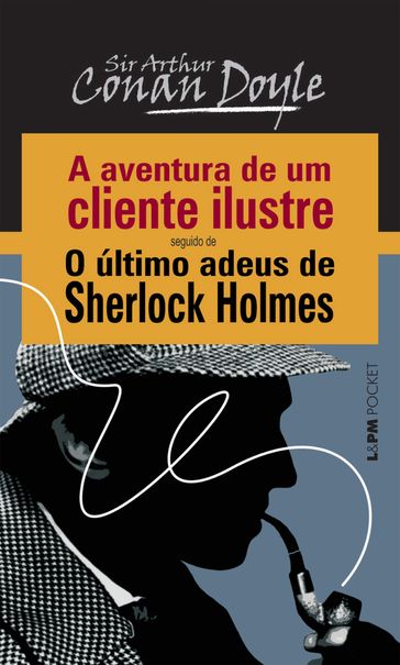 A Aventura de um Cliente Ilustre seguido de O Último Adeus de Sherlock Holmes - Arthur Conan Doyle