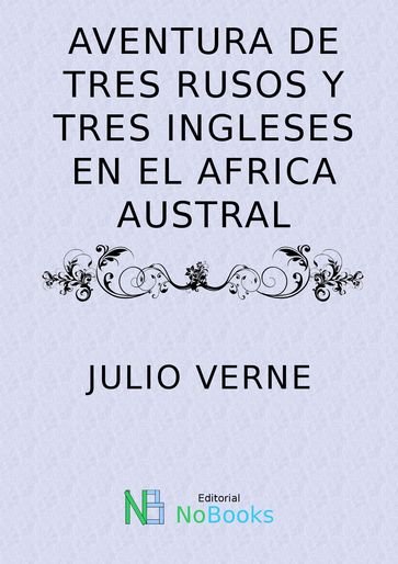 Aventuras de tres rusos y tres ingleses en el Africa Austral - Julio Verne