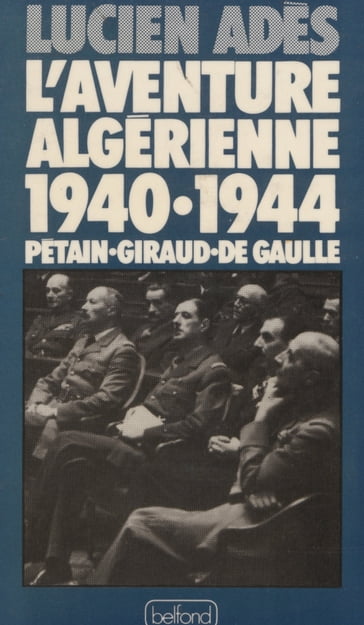 L'Aventure algérienne (1940-1944) - Lucien Adès