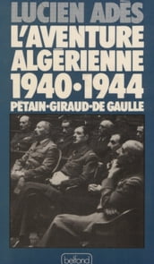 L Aventure algérienne (1940-1944)