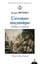 L Aventure maçonnique - Tradition et modernité