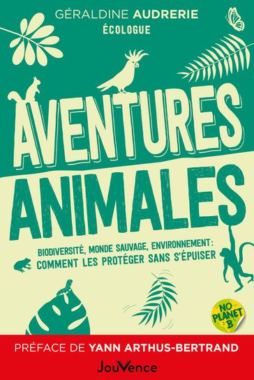 Aventures animales : Biodiversité, monde sauvage, environnement - Géraldine Audrerie - Yann Arthus-Bertrand